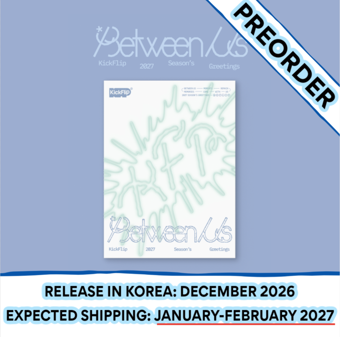 [PREORDER] [SHIPS IN JAN-FEB 2027] KICKFLIP - 'BETWEEN US' 2027 SEASON'S GREETINGS